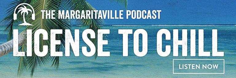 License to Chill - The Margaritaville Podcast - Listen Now