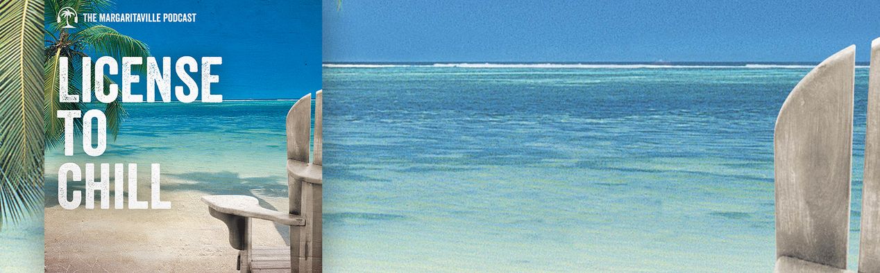 The Margaritaville Podcast - License to Chill - SiriusXM Podcast