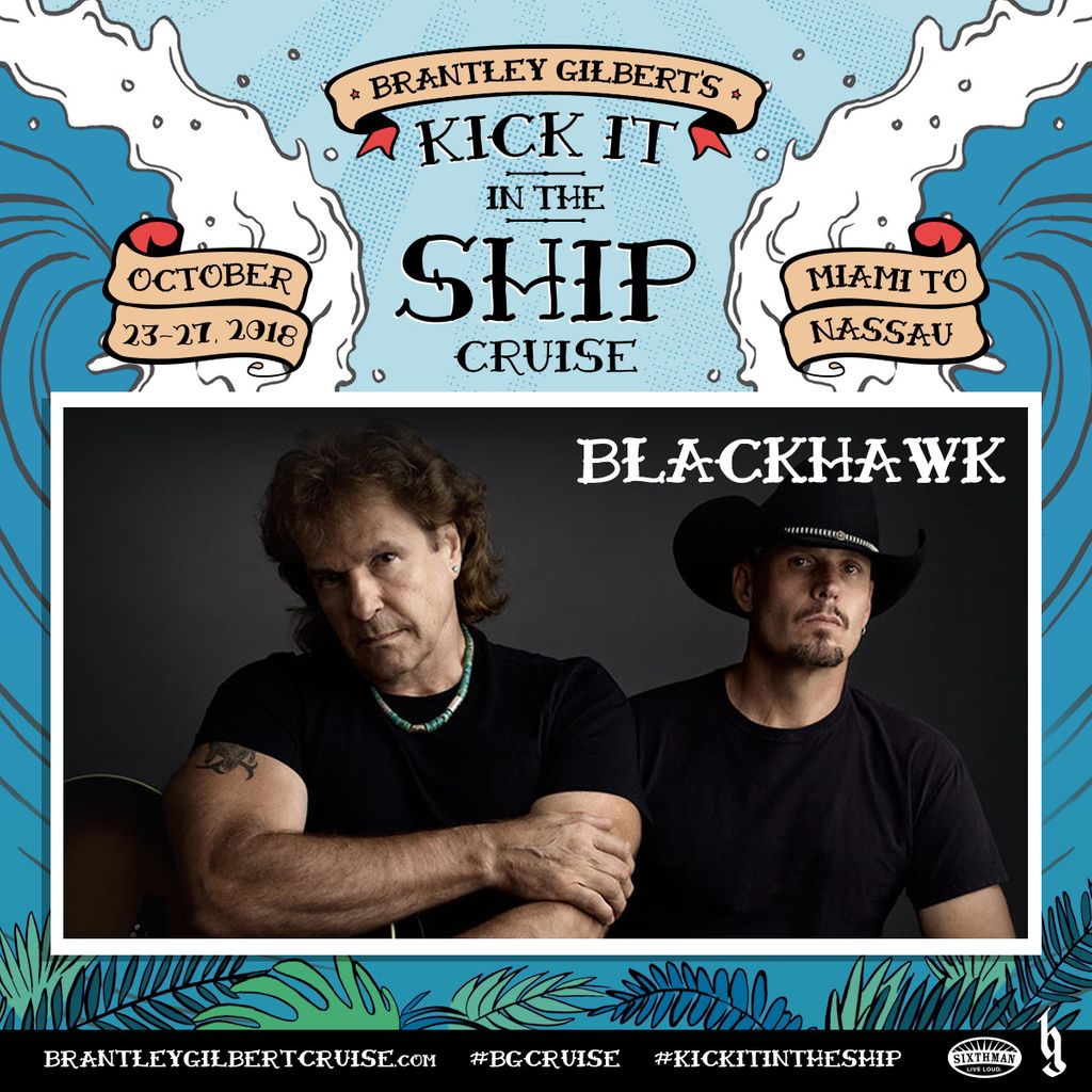 Blackhawk Will Be Kickitintheship On The High Seas On Brantley Gilbert S Kick It In The Ship Cruise