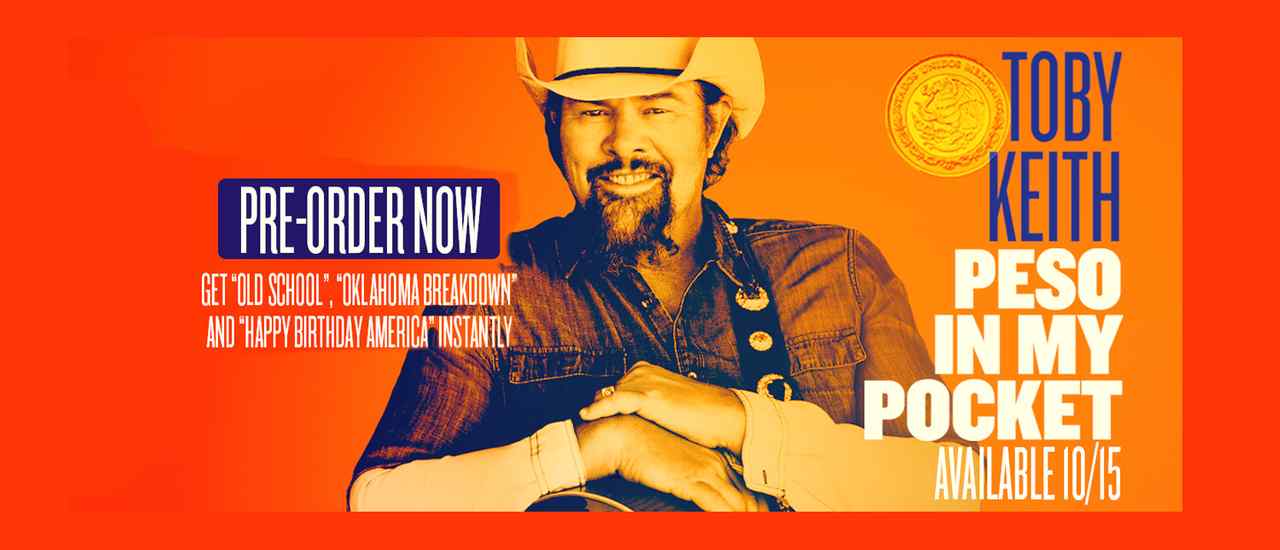 Toby_Keith___Peso_Pre_Order_Now___HOMEPAGE_BANNER___2.jpg Toby_Keith___Peso_Pre_Order_Now___HOMEPAGE_BANNER___2.jpg