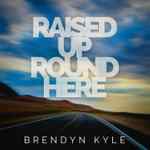 Single Review: Brendyn Kyle - "Raised Up 'Round Here"