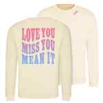 Love You Miss You Mean It (Crewneck Sweatshirt)