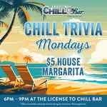 6:00-9:00 PM: CHILL TRIVIA Monday