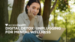 Digital Detox: Unplugging for Mental Wellness