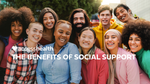 The Benefits of Social Support