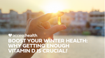Boost Your Winter Health: Why Getting Enough Vitamin D is Crucial!