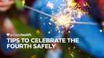 Tips to Celebrate the Fourth Safely