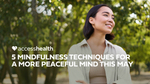 5 Mindfulness Techniques for a More Peaceful Mind this May