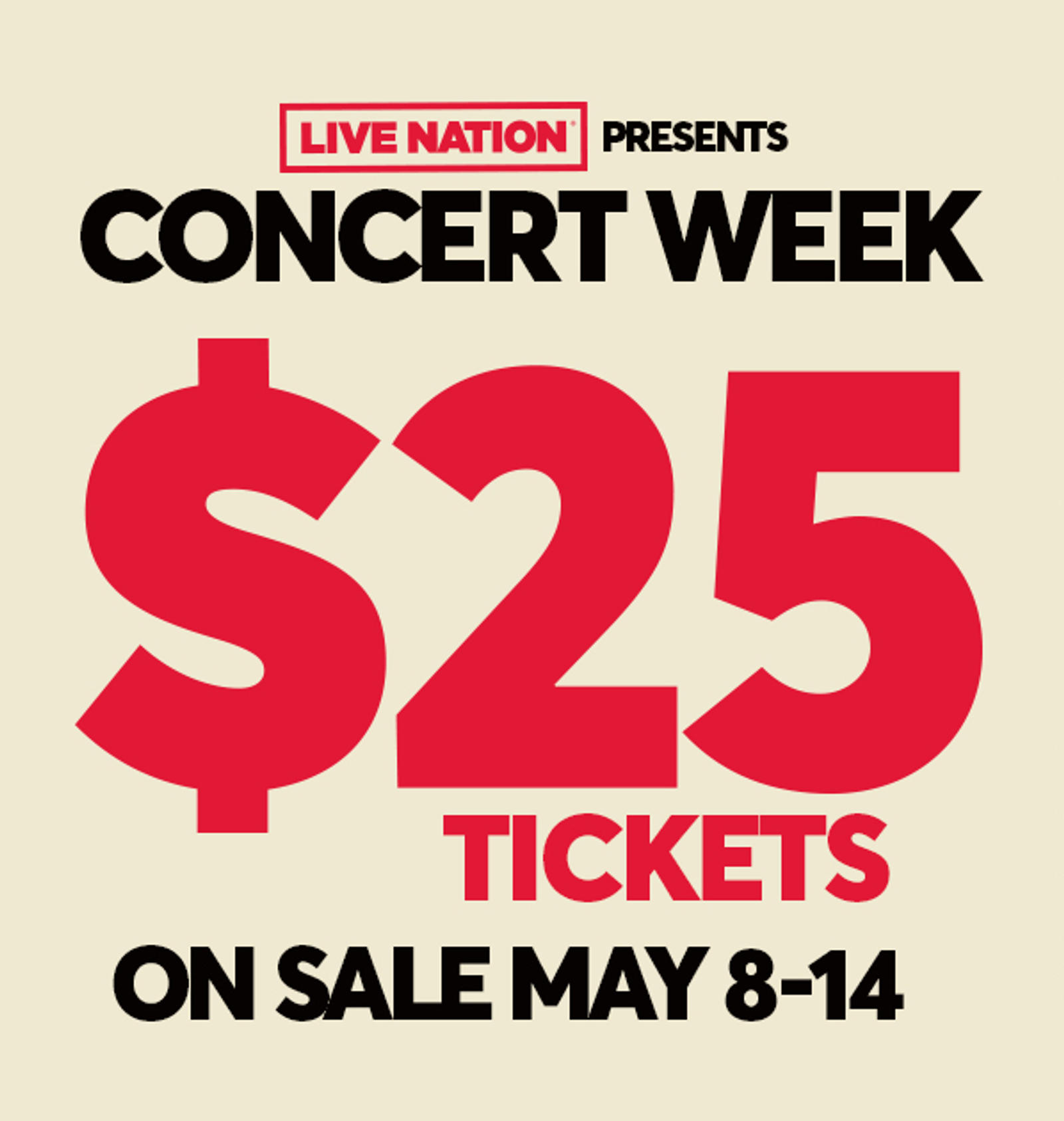 $25 Tickets - Get ready for Live Nation’s Concert Week - On Sale May 8-14! $25 concert and comedy tickets to over 5,000 shows — that’s up to 75% off!