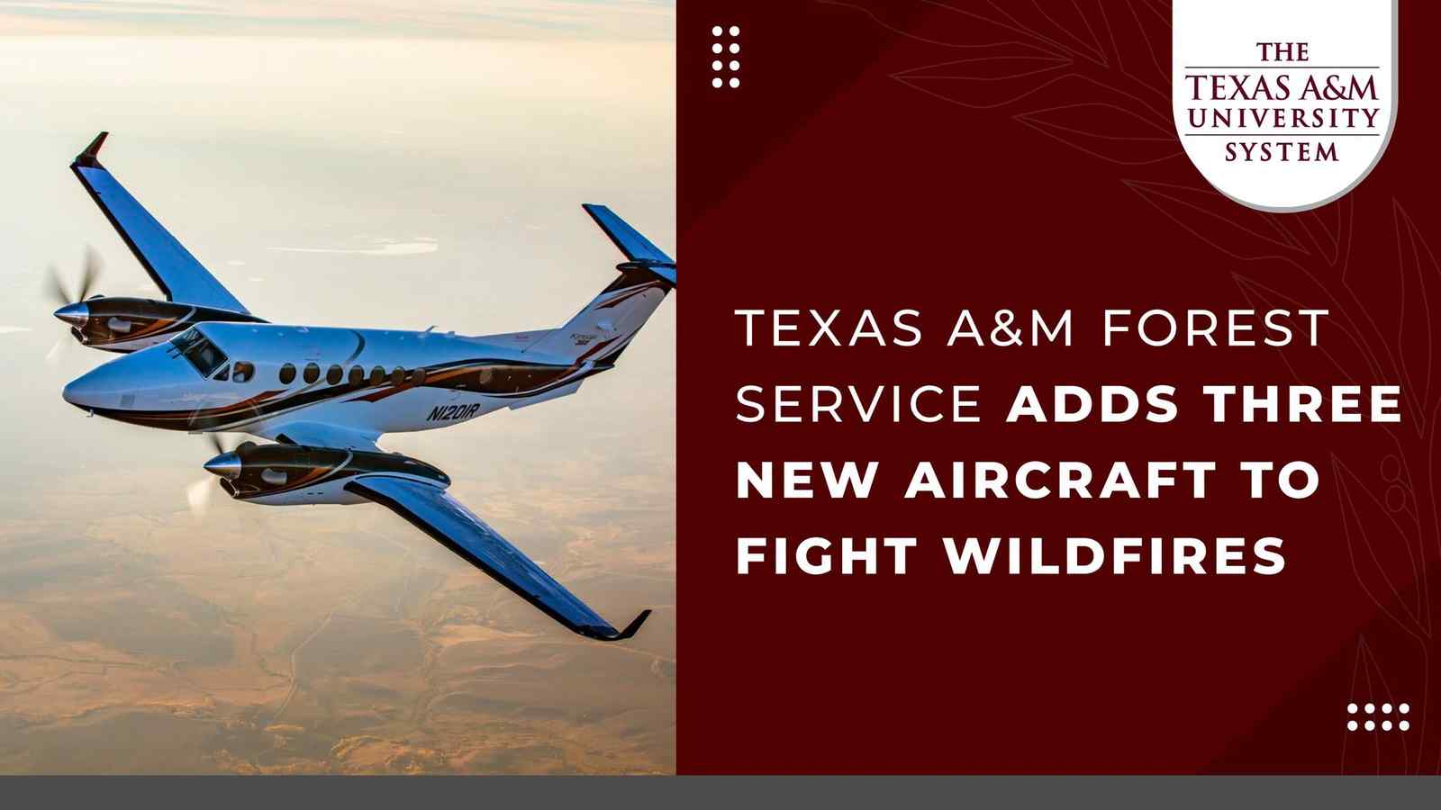 Texas A&M Forest Service is adding three fixed-wing multi-mission aircraft
