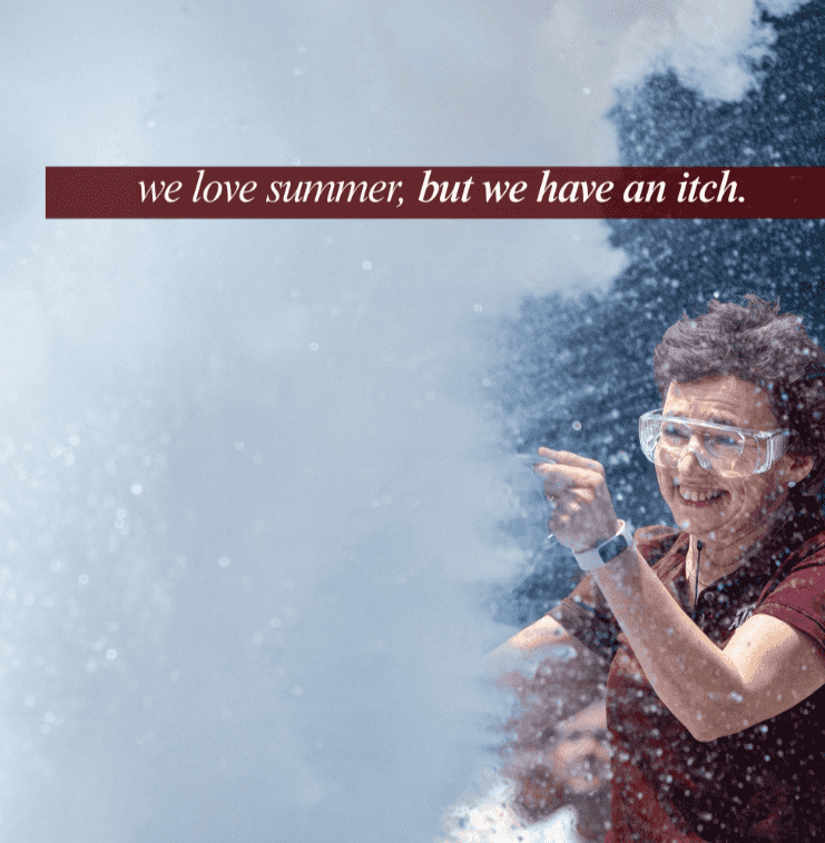 We love summer but we have an itch
