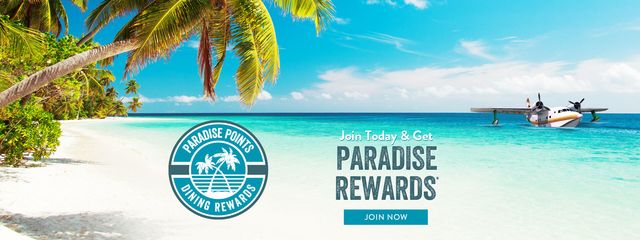 Join Paradise Rewards and get free appetizer on next visit, complimentary key lime pie on your birthday, earn 1 point for every $1 spent to redeems rewards plus merchandise discounts and surprise rewards