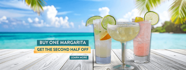 Buy one get one 1/2 off Margaritas. For a limited time only.
