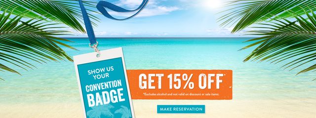 Show us your Convention Badge and get 15% off - *Excludes Alcohol and not valid on discount or sale items. Make Reservation.