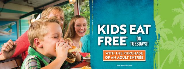 Kids Eat Free on Tuesdays with the purchase of an adult entree