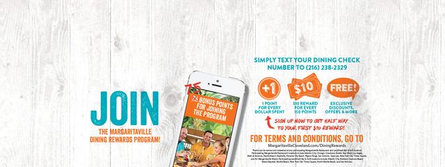 Join the Margaritaville Dining Rewards Program - Text your dining check number to 2162382329 and receive 1 point for every $1 spent.