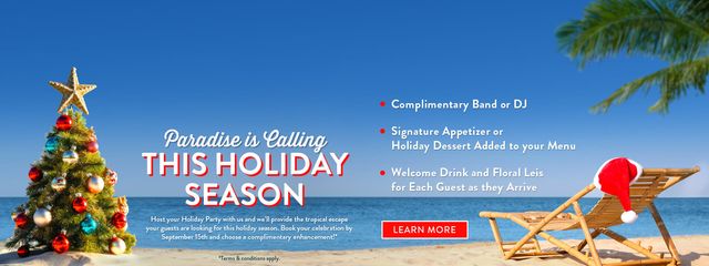 Book your holiday party with us by September 15th and choose complimentary enhancement! Complimentary Band or DJ. Signature appetizer or holiday dessert added to your menu. Welcome drink and floral leis for each guest as they arrive.  