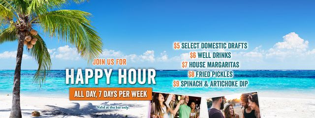 Join us for Happy Hour - All Day 7 days a week includes $5 select domestic drafts, $6 well drinks, $7 house margaritas and more!