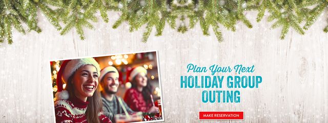  Plan your next holiday group outing. Make reservations now!