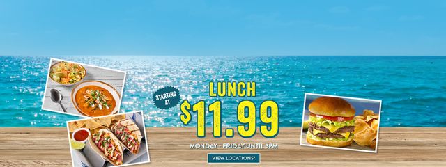 Lunch starting at $11.99. Monday through Friday until 3pm. Click to view the participating locations Lunch starting at $11.99. Monday through Friday until 3pm. Click to view the participating locations