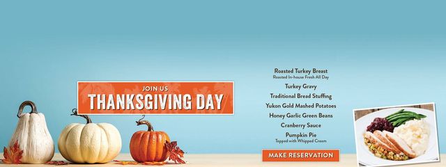 Join us on Thanksgiving Day for Roasted Turkey Breast, Turkey Gravy, Traditional Bread Stuffing, Yukon Gold Mashed Potatoes, Honey Garlic Green Beans, Cranberry Sauce and Pumpkin Pie topped with Whipped Cream. Click to make reservations.