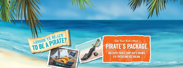 Arrrrr Ye Ready to Be a Pirate? Get Your Kid's Meal Pirate's Package. Includes Pirate Ship, Kid's Sword, Eye Patch and Ice Cream.