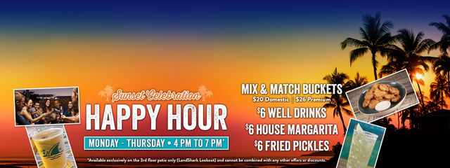Sunset Happy Hour Monday to Thursday 4 to 7pm, Mix and Match Buckets $6 House Margaritas and more