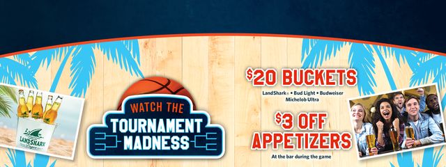 Watch The Tournament Madness with $20 Buckets and $3 off Appetizers at the bar during the game
