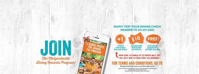 Join the Margaritaville Dining Rewards Program - Text your dining check number to 3152176082 and receive 1 point for every $1 spent.