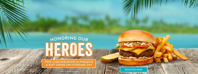 Honoring our heroes with a free Cheeseburger in Paradise and  soft drink on Veterans Day. Terms and conditions apply. Click to learn more.