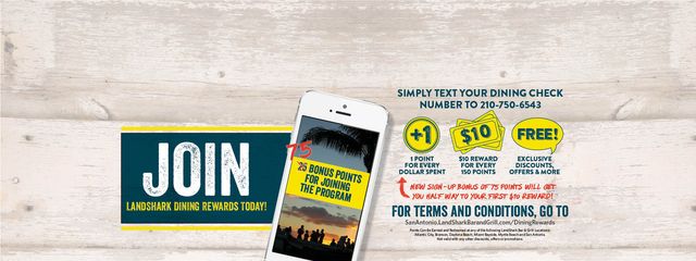 Join the Landshark Dining Rewards Program - Text your dining check number to 2107506543 and receive 1 point for every $1 spent.