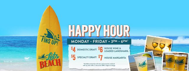 Happy Hour Monday through Friday 3pm to 6pm. $4 domestic drafts, $5 specialty draft, $6 house wine and loaded landshark plus $7 house margarita