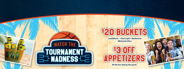 Watch The Tournament Madness with $20 Buckets and $3 off Appetizers at the bar during the game