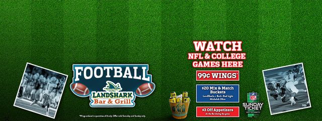 Watch NFL and College Games Here with 99 cent wings $20 bucket specials and $3 off appetizers. Some restrictions apply.
