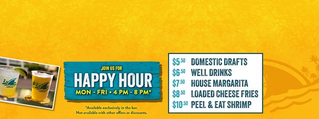 Happy Hour Monday to Friday 4 to 8pm $5.50 Domestic Drafts $7.50 House Margarita and more