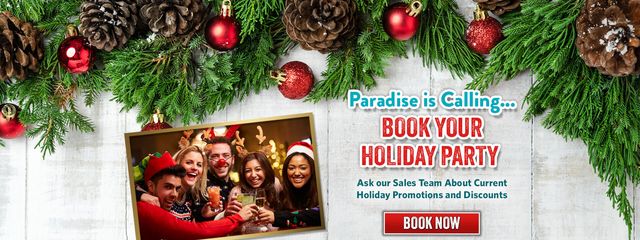 Paradise is calling. Book your holiday party now. Ask our sales team about current holiday promotions and discounts
