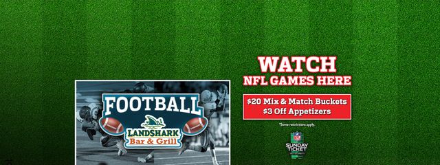 Watch NFL Games Here with $20 bucket specials and $3 off appetizers. Some restrictions apply.