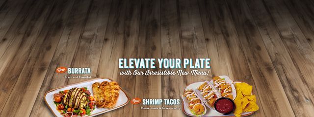 Elevate your plate with our irresistible new menu! Including burrata, fresh and flavorful plus shrimp tacos, house-made and crave-worthy