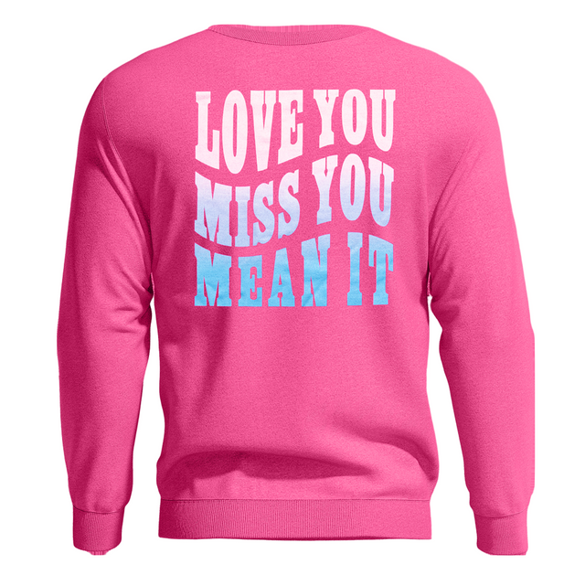 Love You Miss You Mean It Crew Neck