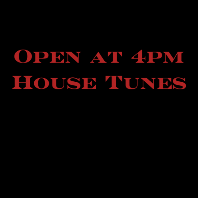 Open at 4pm - House Tunes