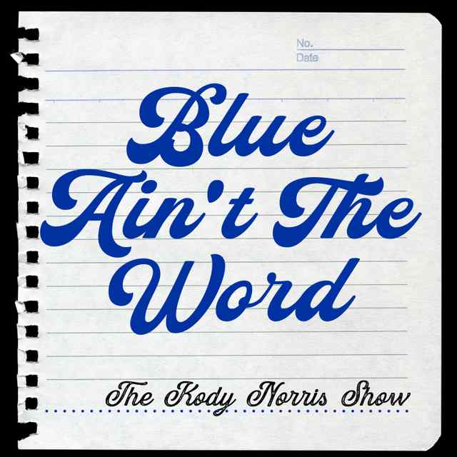 KodyNorris_BlueAintTheWord_digitalsingle_cover_high_res.jpg KodyNorris_BlueAintTheWord_digitalsingle_cover_high_res.jpg