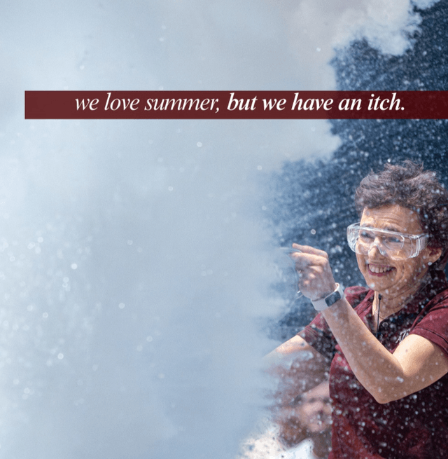 We love summer but we have an itch