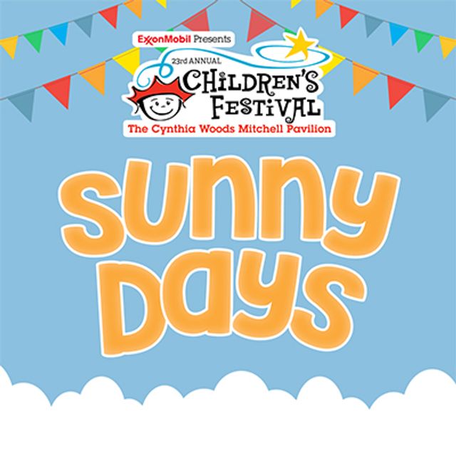 SUNNY DAYS ARE HEADING TO THE PAVILION AT CHILDREN'S FESTIVAL PRESENTED BY EXXONMOBIL NOV. 10-11